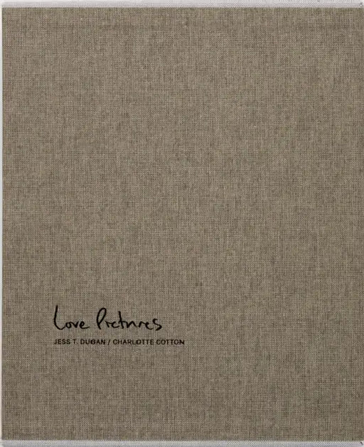 Jess T. Dugan and Charlotte Cotton: Love Pictures by Jess T. Dugan, Charlotte Cotton, Dawoud Bey