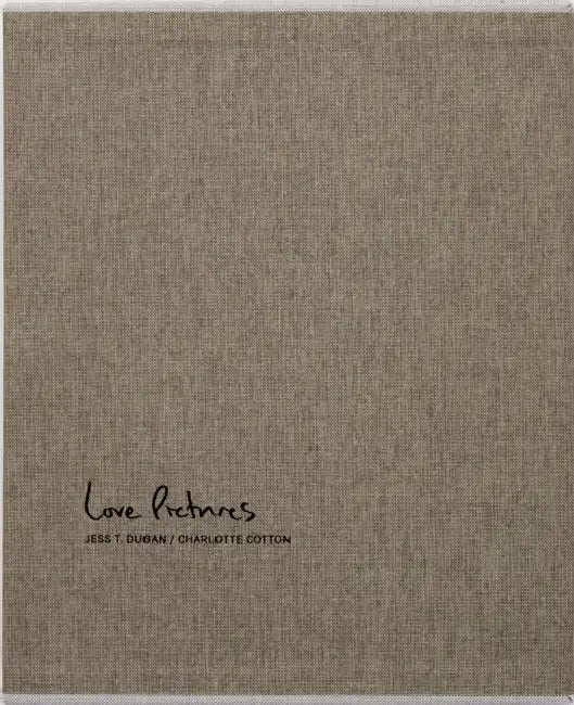 Jess T. Dugan and Charlotte Cotton: Love Pictures by Jess T. Dugan, Charlotte Cotton, Dawoud Bey