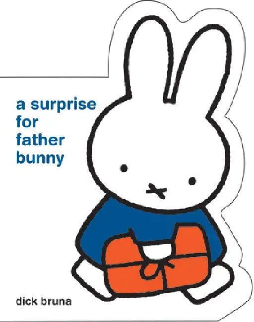 Miffy a Surprise for Father Bunny by Dick Bruna