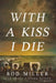 With a Kiss I Die by Rod Miller