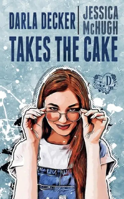 Darla Decker Takes the Cake by Jessica McHugh