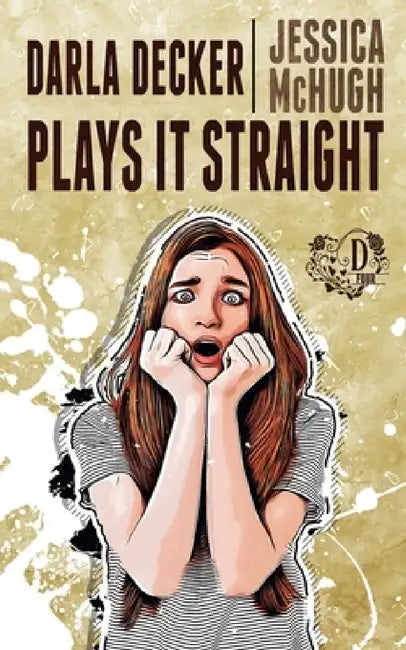 Darla Decker Plays It Straight by Jessica McHugh