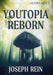 Youtopia Reborn: A Techno-Thriller by Joseph Rein