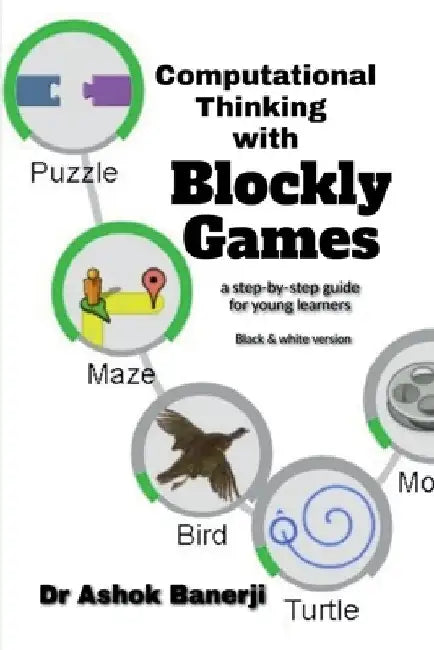 Computational Thinking with Blockly Games (B&W version) by Vivek Kumar