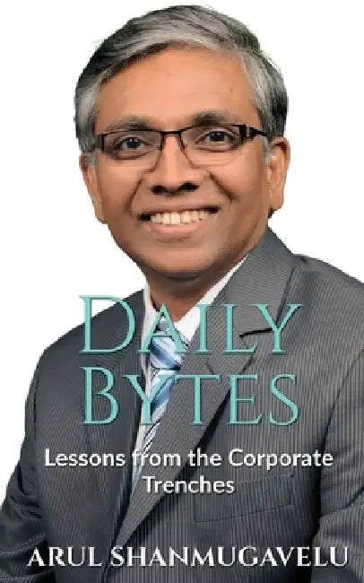 Daily Bytes: Lessons from the Corporate Trenches by Arul Shanmugavelu