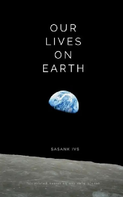 Our Lives on Earth: Illustrated verses on our only planet by Sasank I V S
