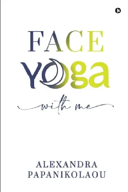 Face Yoga With Me by Alexandra Papanikolaou