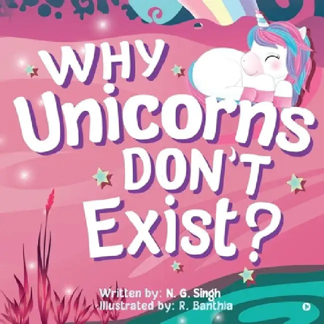 Why Unicorns Don't Exist? by N G Singh