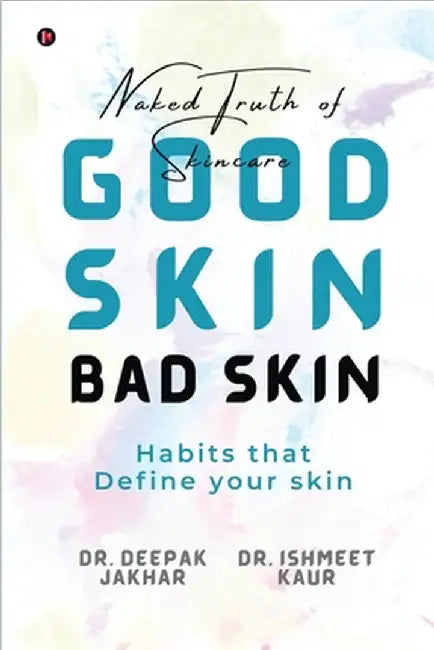 Good Skin Bad Skin: Habits that define your skin by Dr Deepak Jakhar