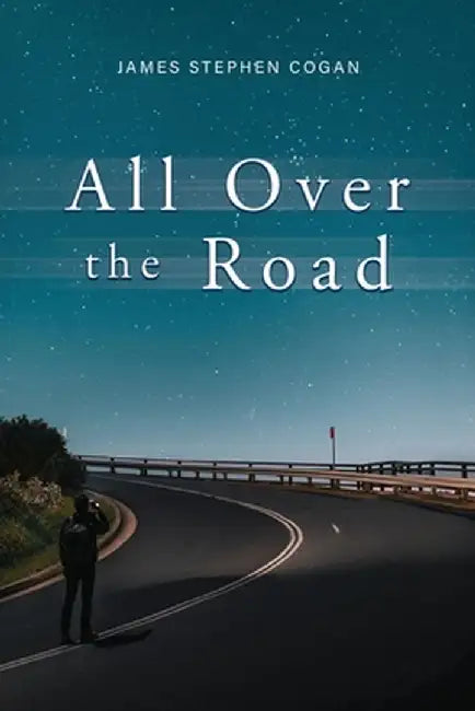 All Over the Road by James Stephen Cogan