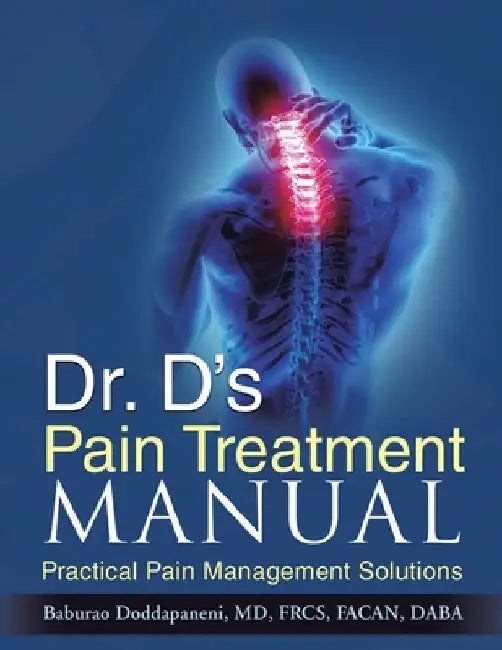 Dr. D's Pain Treatment Manual: Practical Pain Management Solutions (REVISED NEW EDITION 2024) by Baburao Doddapaneni