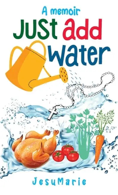 Just Add Water: a Memoir by Jesumarie