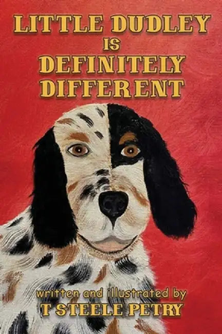 Little Dudley is Definitely Different by T Steele Petry