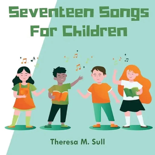 Seventeen Songs For Children by Theresa M. Sull