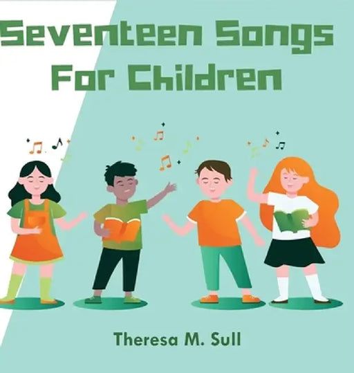 Seventeen Songs For Children by Theresa M. Sull