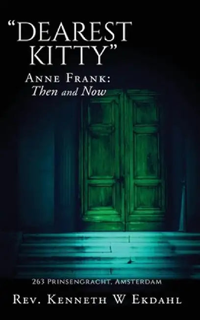 Dearest Kitty: Anne Frank: Then and Now by Rev Kenneth W Ekdahl