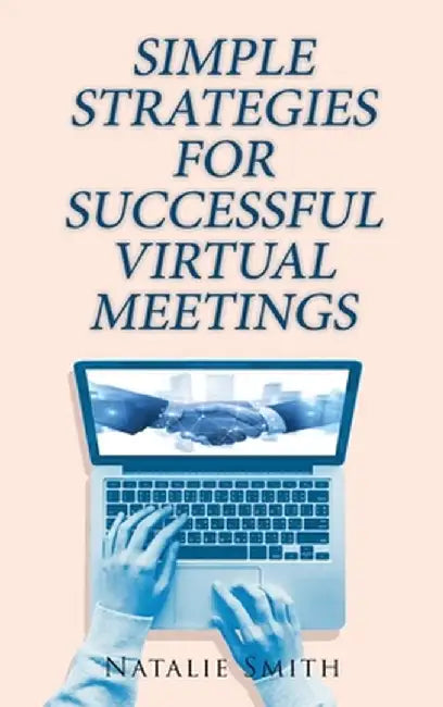 Simple Strategies for Successful Virtual Meetings by Natalie Smith