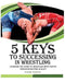 5 keys to success in wrestling: Learning the sport of wrestling with faster speed and better quality by Mostafa Farahdani