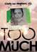 Too Much by Cindy Lee Neighbors