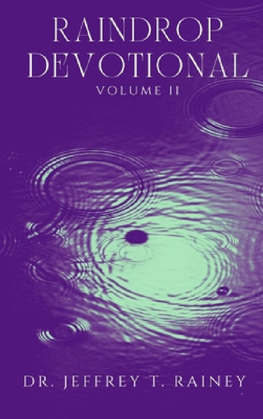 Raindrop: Devotional by Jeffrey T. Rainey