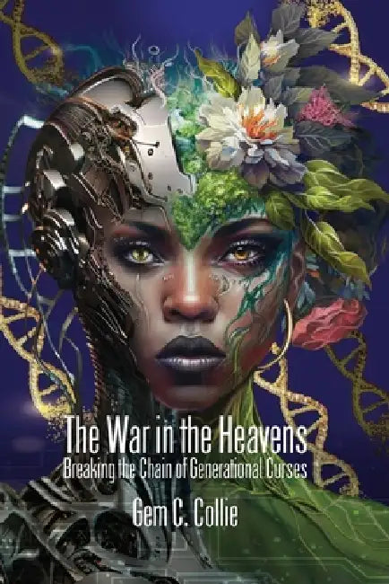 The War in the Heavens: Breaking the Chains of Generational Curses by Gem C. Collie