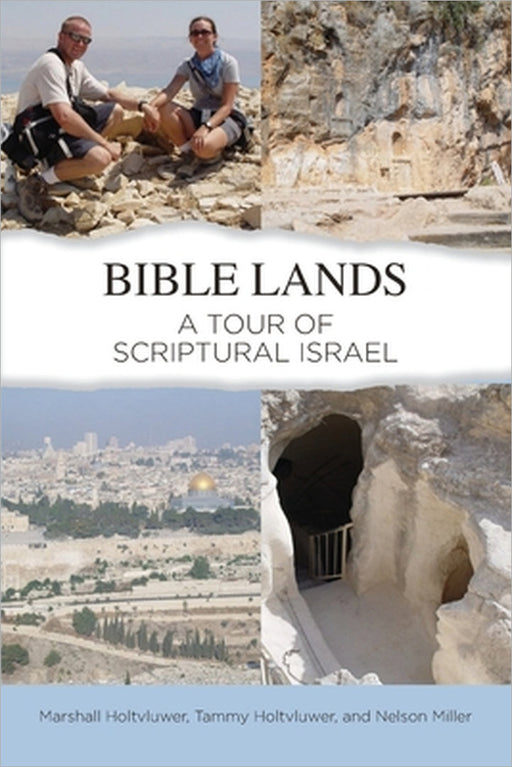 Bible Lands: A Tour of Scriptural Israel by Marshall Holtvluwer, Tammy Holtvluwer, Nelson Miller