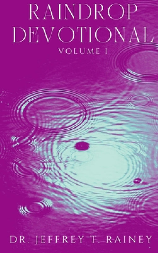 Raindrop: Devotional by Jeffrey T. Rainey