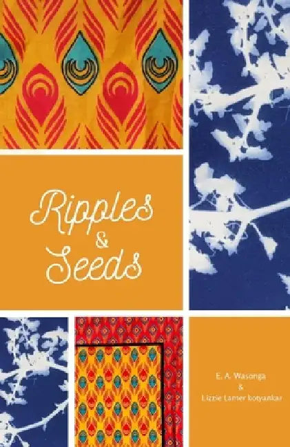 Ripples and Seeds by E. a. Wasonga