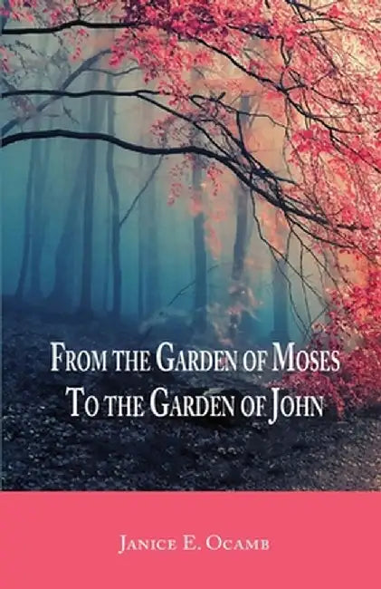From the Garden of Moses to the Garden of John by Janice E. Ocamb