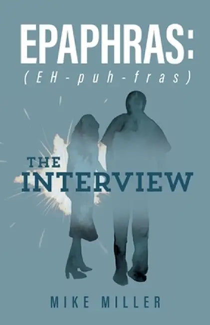 Epaphras: The Interview by Mike Miller