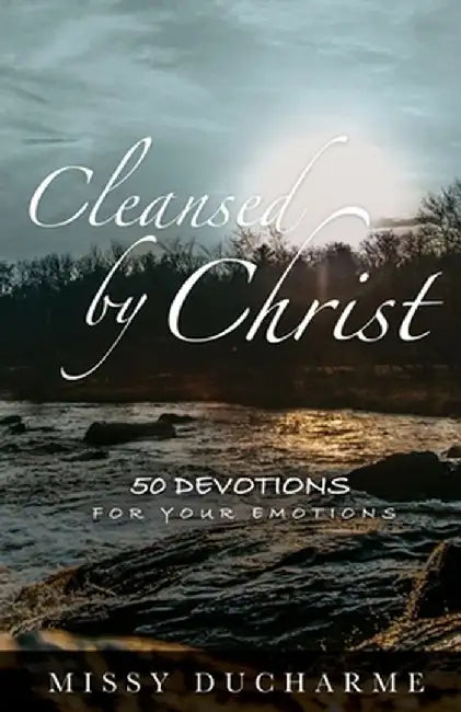 Cleansed by Christ: 50 Devotions for Your Emotions by Missy DuCharme
