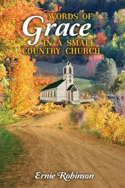 Words of Grace in a Small Country Church by Ernie Robinson