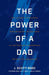 The Power of a Dad by J. Scott Reed