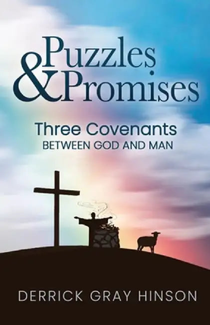 Puzzles & Promises: Three Covenants Between God and Man by Derrick Gray Hinson