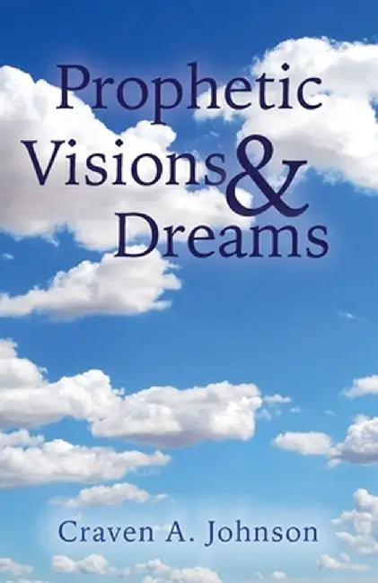 Prophetic Visions & Dreams by Craven A. Johnson