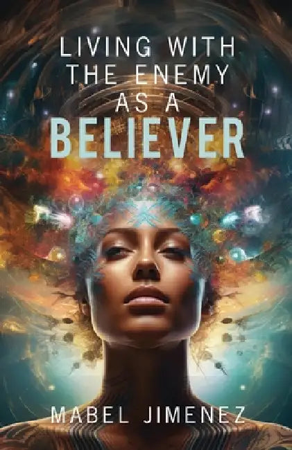 Living with the Enemy As A Believer by Mabel Jimenez