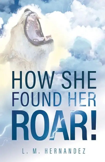 How She Found Her ROAR! by L. M. Hernandez