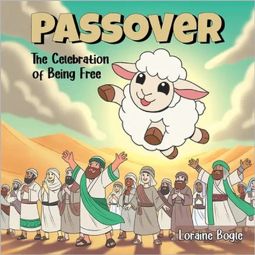 Passover: The Celebration of Being Free by Bogle, Loraine