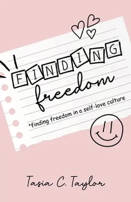 Finding Freedom: Finding Freedom in a Self-Love Culture by Tasia C. Taylor