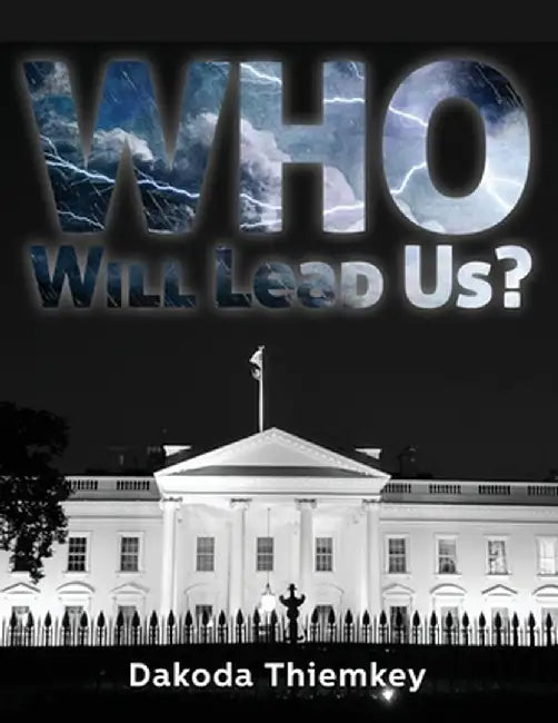 Who Will Lead Us? by Dakoda Thiemkey