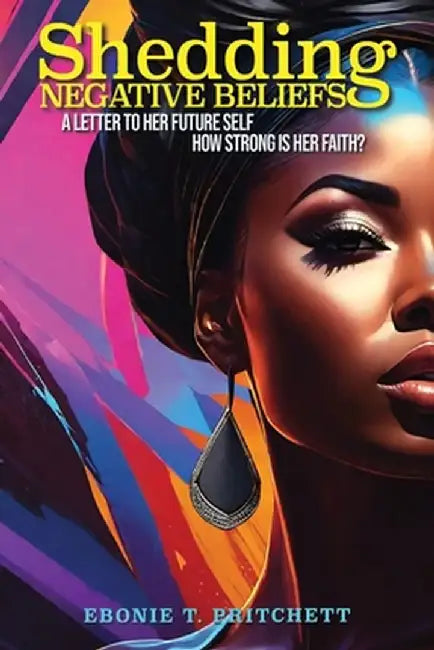 Shedding Negative Beliefs: A Letter to Her Future Self by Ebonie T. Pritchett
