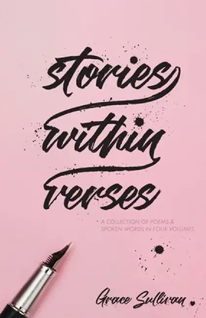 Stories Within Verses: A Collection of Poems & Spoken Words in Four Volumes by Grace Sullivan