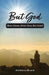 But God: (Been There, Done That, But God!) by Altricia Black