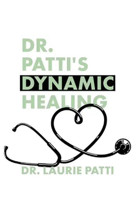 Dr. Patti's Dynamic Healing by Laurie Patti