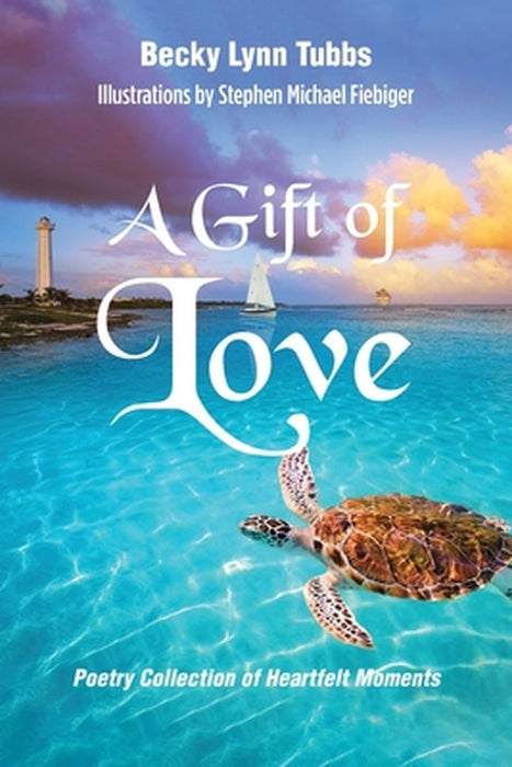 A Gift of Love: Poetry Collection of Heartfelt Moments by Becky Lynn Tubbs