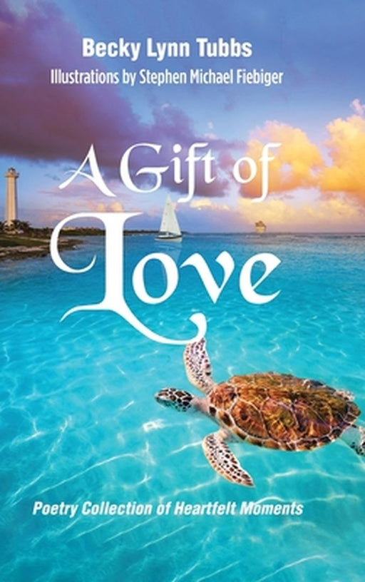 A Gift of Love: Poetry Collection of Heartfelt Moments by Becky Lynn Tubbs