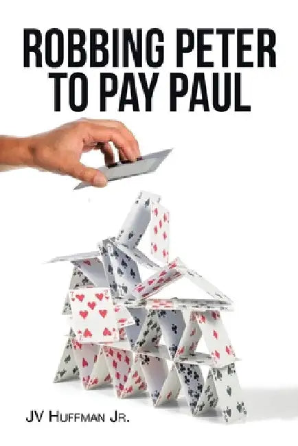 Robbing Peter to Pay Paul by Jv, Jr. Huffman
