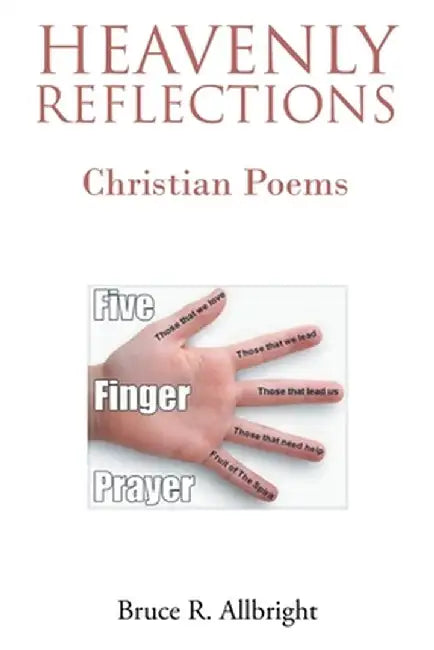 Heavenly Reflections: Christian Poems by Bruce R. Allbright