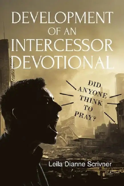 Development of an Intercessor Devotional by Leila Dianne Scrivner