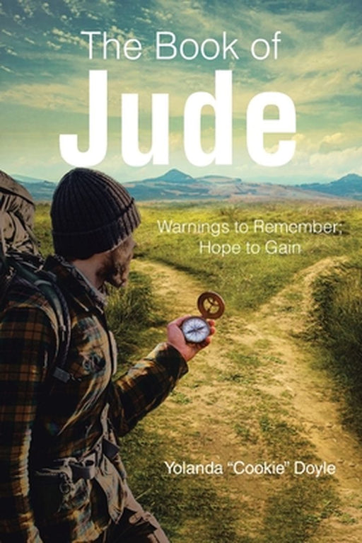 The Book of Jude: Warnings to Remember; Hope to Gain by Yolanda Cookie Doyle